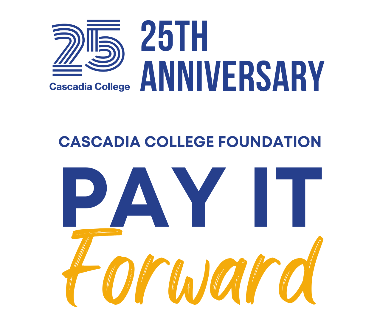 Cascadia College 25th Anniversary with text, '25th Anniversary; Cascadia College Foundation; Pay It Forward'