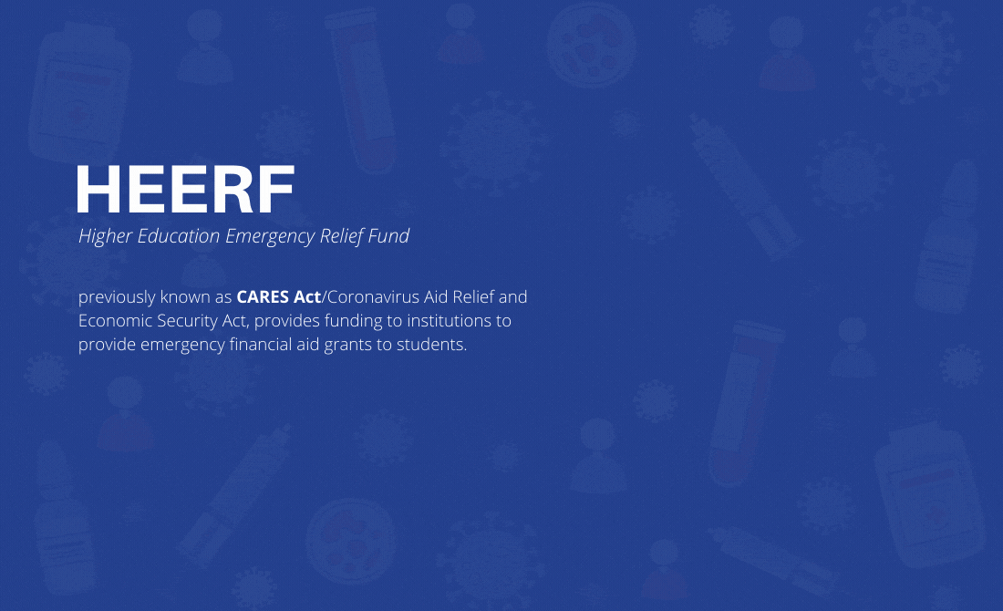 Blue background with animated icons and white text, "HEERF Higher Education Emergency Relief Fund - previously known as CARES Act/Coronavirus Aid Relief and Economic Security Act, provides funding to institutions to provide emergency financial aid grants to students."