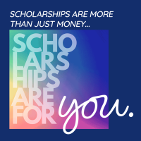text reads "scholarships are more than just money, scholarships are for you"